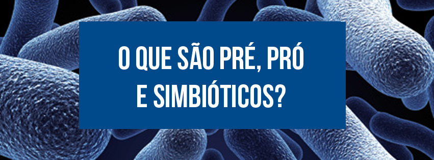 You are currently viewing O que são Pré, Pró e Simbióticos?