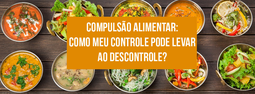 You are currently viewing Compulsão alimentar: como meu controle pode levar ao descontrole?