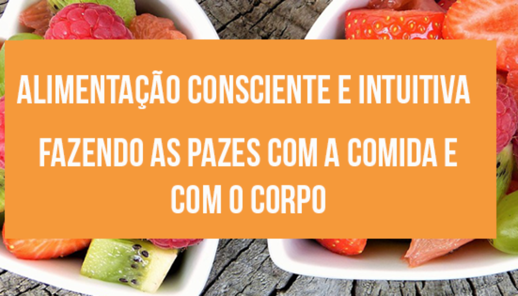 Alimentação Consciente e Intuitiva: Fazendo as Pazes Com a Comida e Com o  Corpo – Nutri Jr.