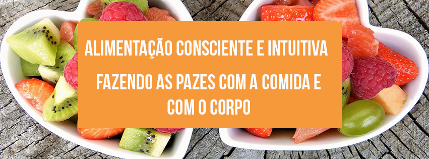 Read more about the article Alimentação Consciente e Intuitiva: Fazendo as Pazes Com a Comida e Com o Corpo