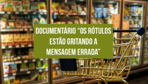 Read more about the article Documentário ” Os rótulos estão gritando a mensagem errada”